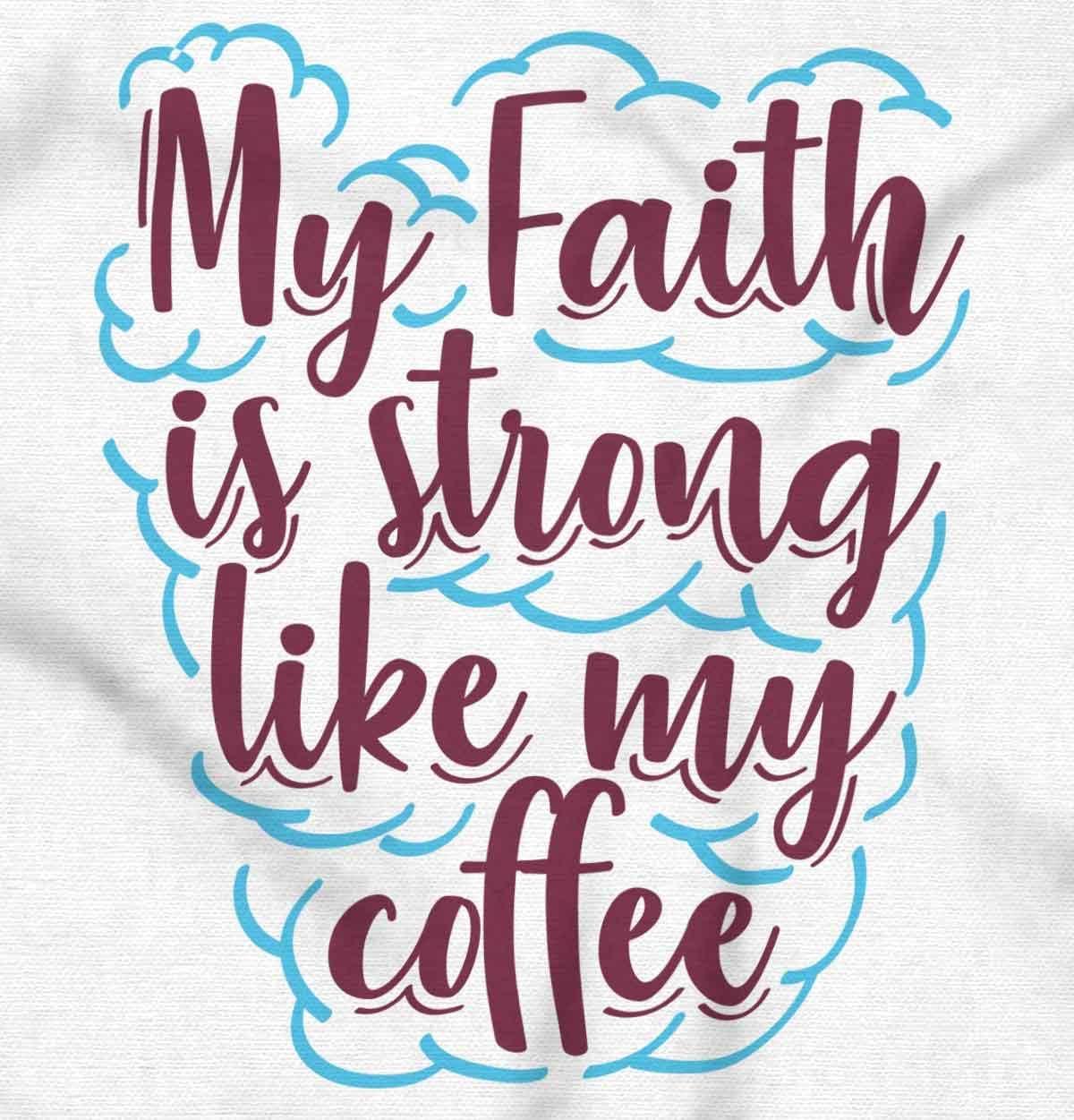 imageBrisco Brands My Faith is Strong Like My Coffee Womens Slim Fit Graphic TeeWhite
