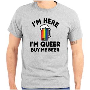 Here Queer Buy Me Beer Funny Drinking Graphic T Shirt Men or Women(Sport Grey)
