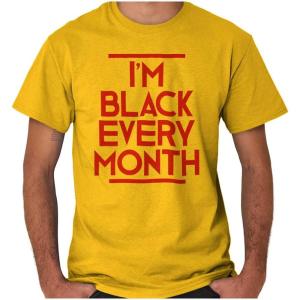 I’m Black Every Month BHM History Graphic T Shirt Men or Women(Gold)