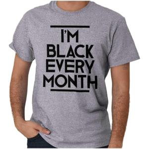 I’m Black Every Month BHM History Graphic T Shirt Men or Women(Sport Grey)
