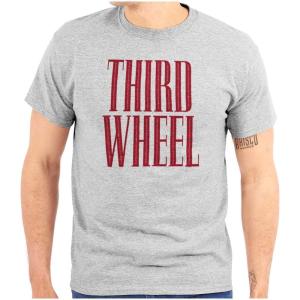 Third Wheel Funny Sarcastic Dating Graphic T Shirt Men or Women(Sport Grey)