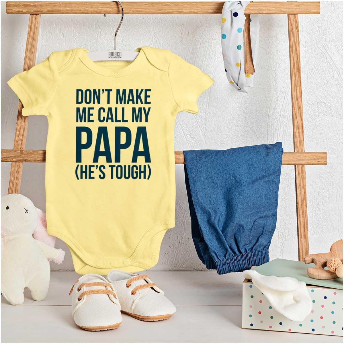 imageBrisco Brands Dont Make Me Call My Papa Hes Tough Baby Romper Boys or GirlsBanana