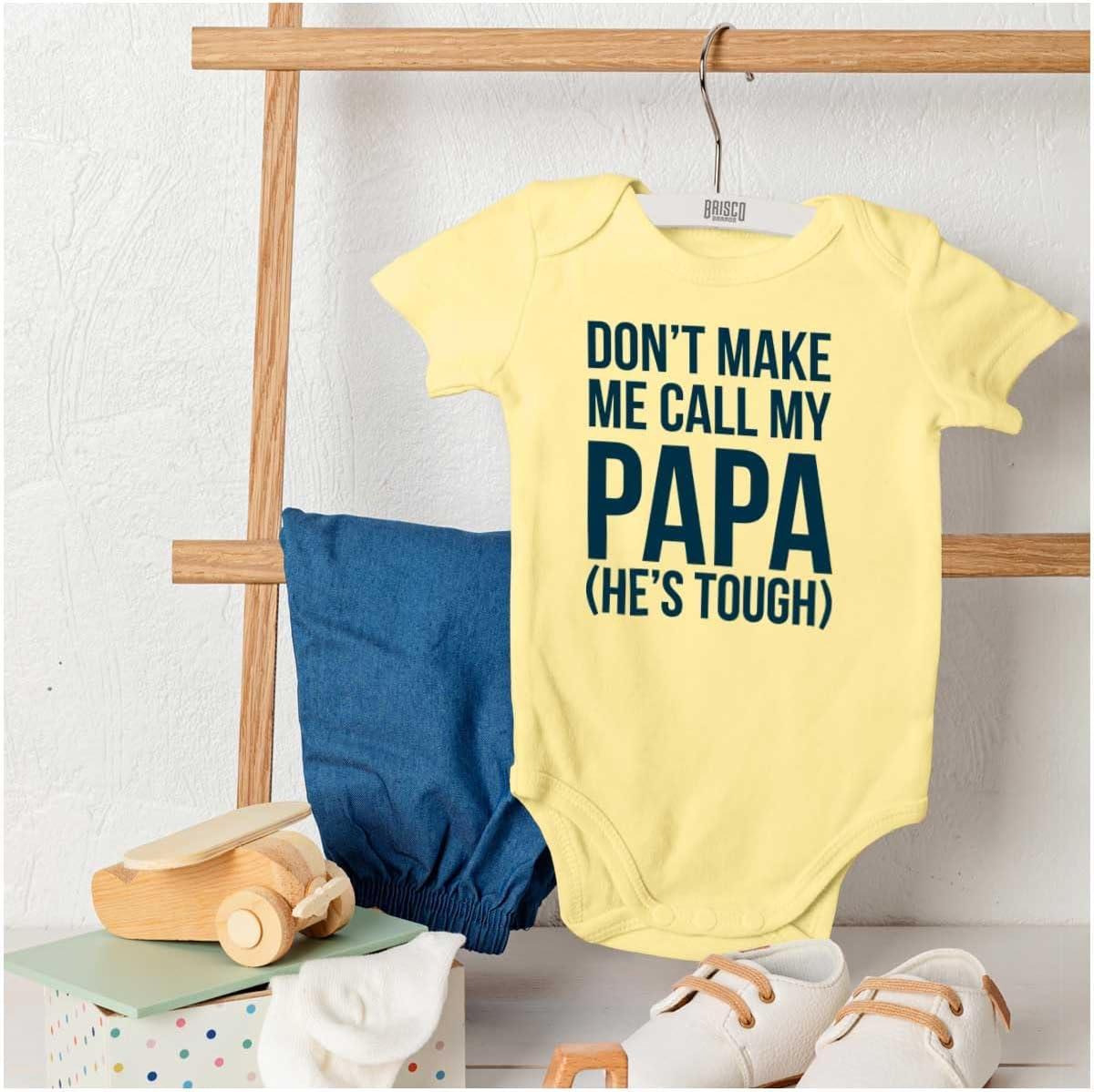 imageBrisco Brands Dont Make Me Call My Papa Hes Tough Baby Romper Boys or GirlsBanana