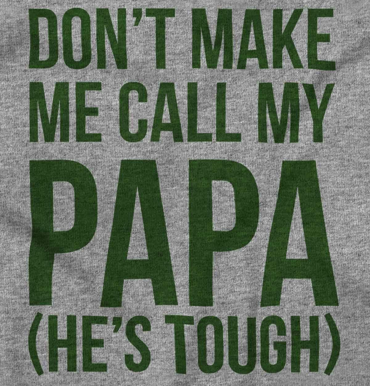 imageBrisco Brands Dont Make Me Call My Papa Hes Tough Baby Romper Boys or GirlsHeather