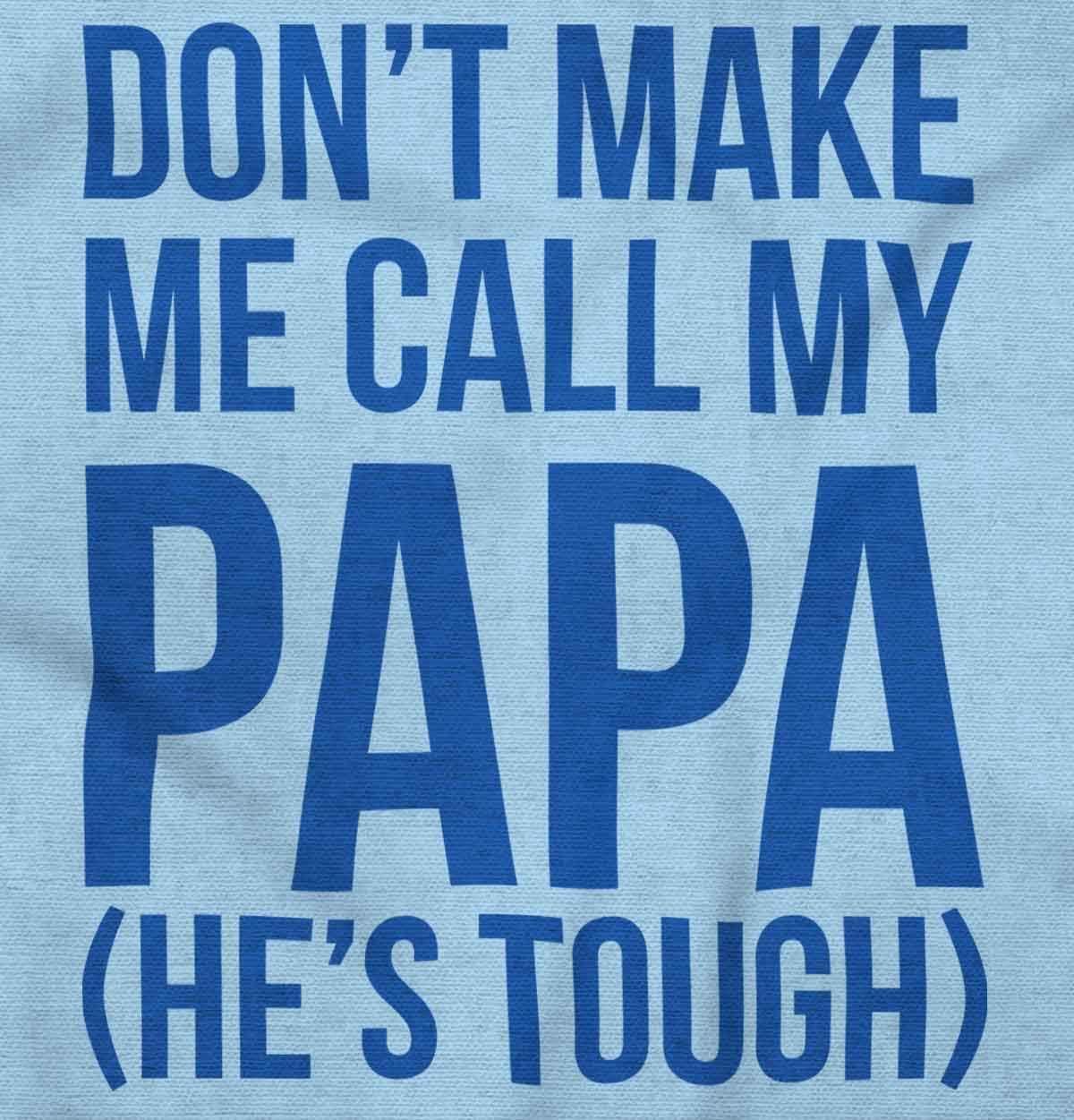 imageBrisco Brands Dont Make Me Call My Papa Hes Tough Baby Romper Boys or GirlsLight Blue
