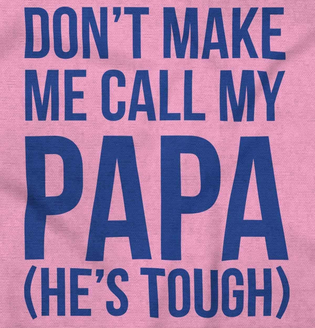 imageBrisco Brands Dont Make Me Call My Papa Hes Tough Baby Romper Boys or GirlsPink