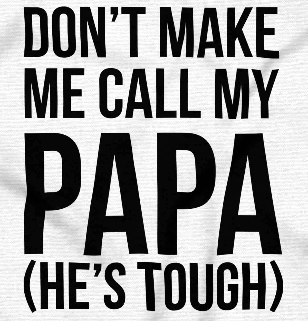 imageBrisco Brands Dont Make Me Call My Papa Hes Tough Baby Romper Boys or GirlsWhite