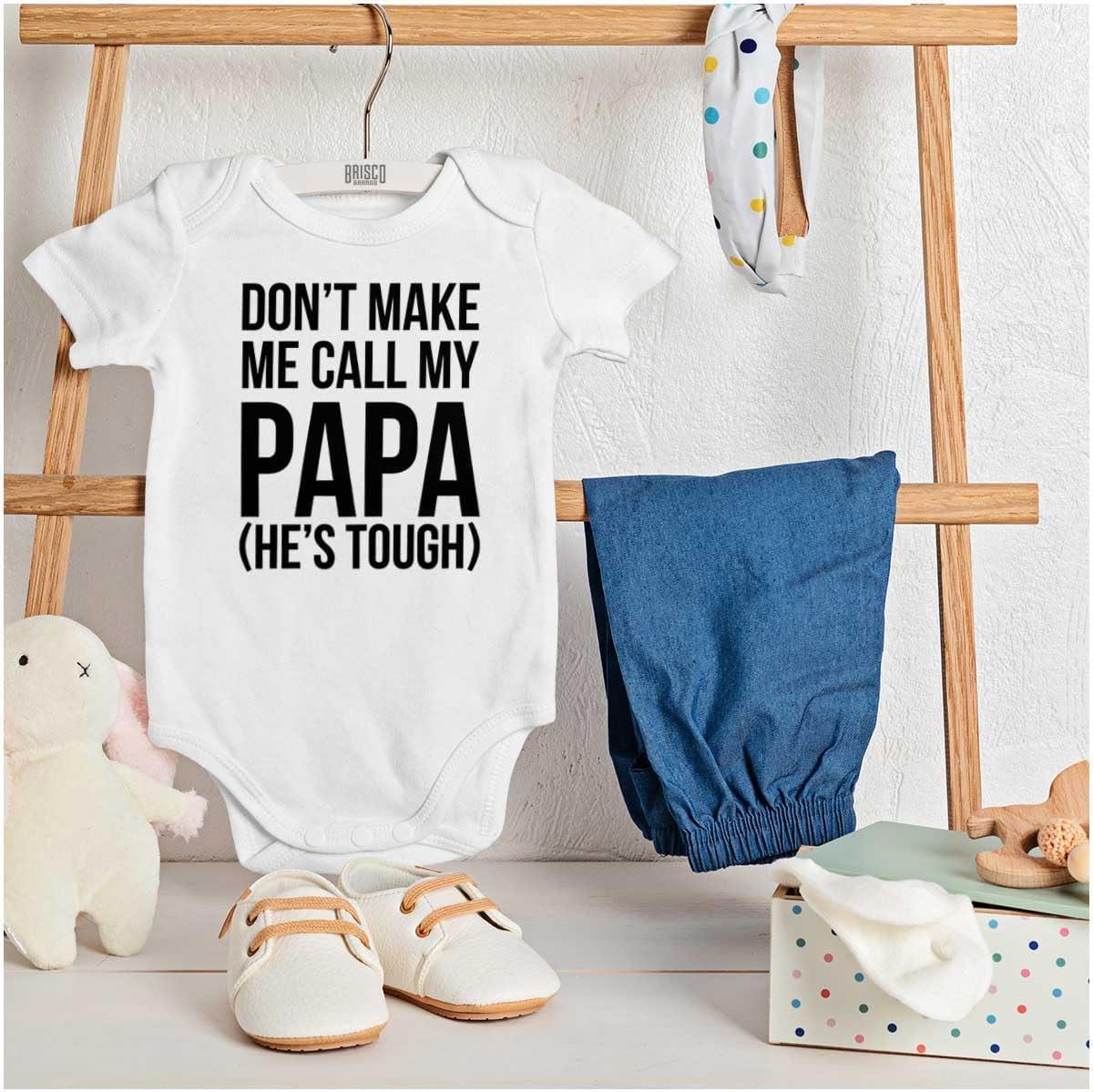 imageBrisco Brands Dont Make Me Call My Papa Hes Tough Baby Romper Boys or GirlsWhite