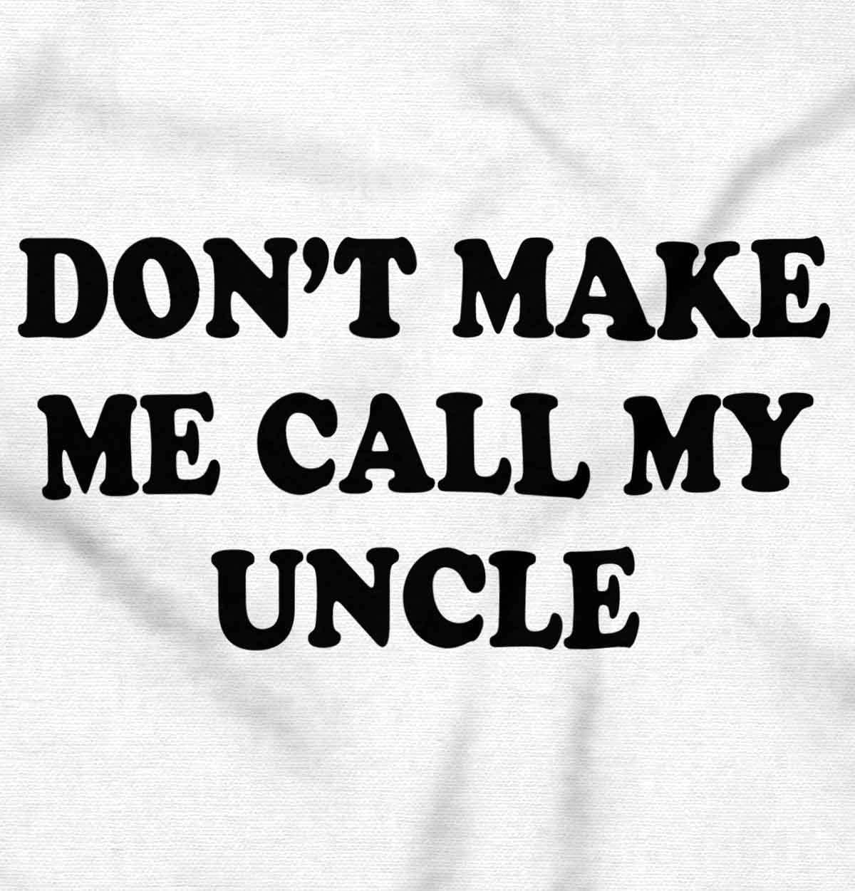 imageBrisco Brands Dont Make Me Call My Uncle Baby Romper Boys or GirlsWhite