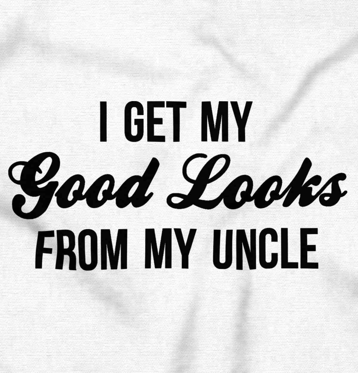 imageBrisco Brands I Get My Good Looks From My Uncle Baby Romper Boys or GirlsWhite
