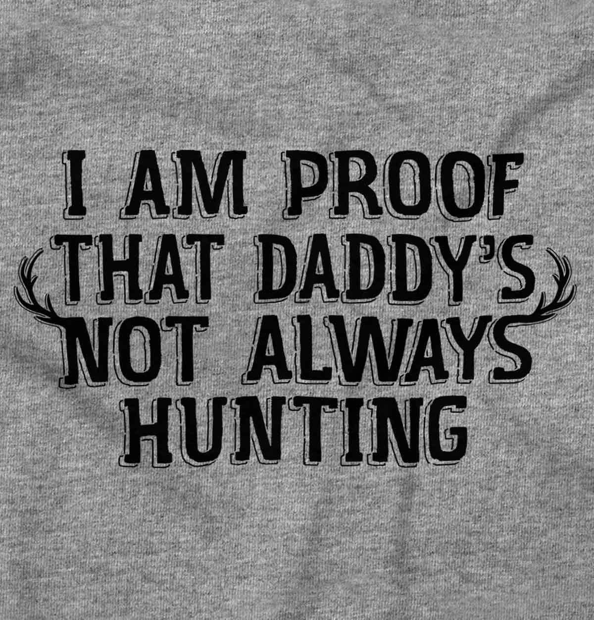imageBrisco Brands Proof Daddy is Not Always Hunting Baby Romper Boys or GirlsHeather