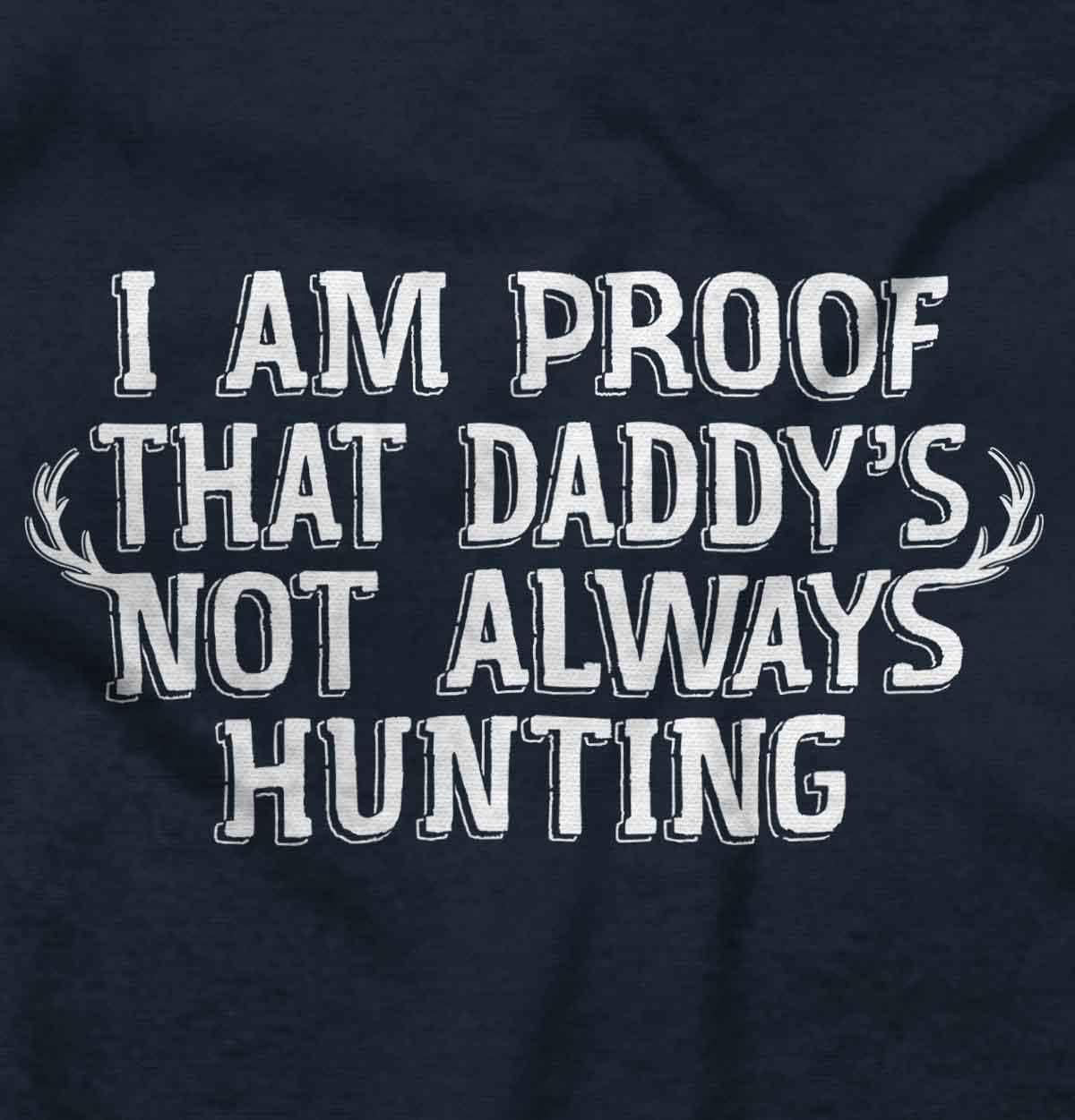 imageBrisco Brands Proof Daddy is Not Always Hunting Baby Romper Boys or GirlsNavy