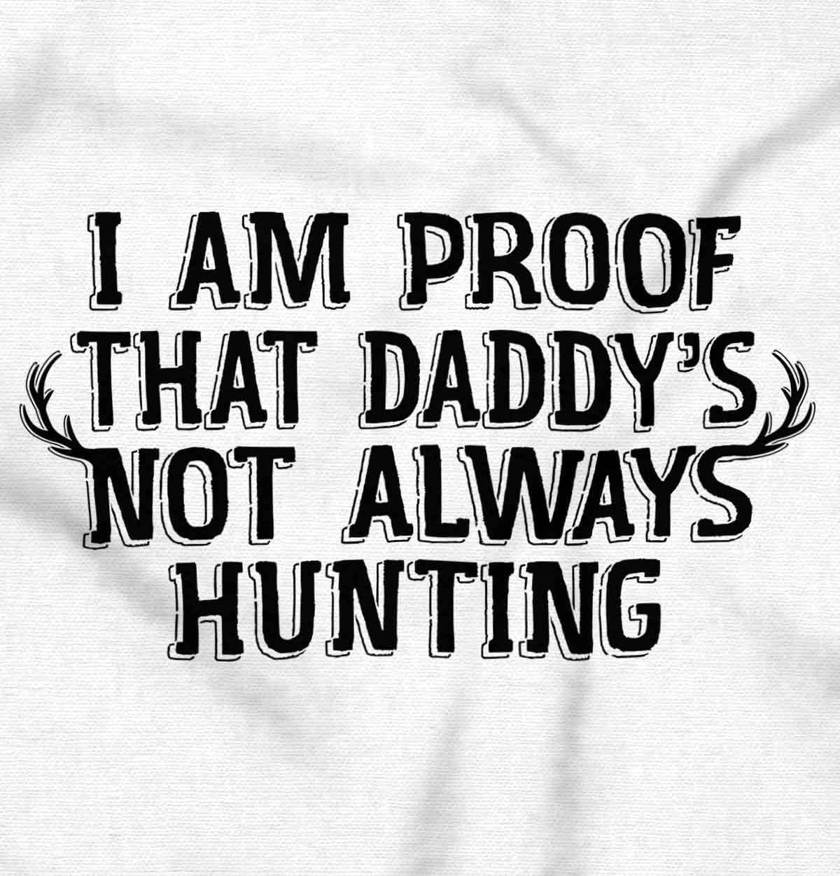 imageBrisco Brands Proof Daddy is Not Always Hunting Baby Romper Boys or GirlsWhite