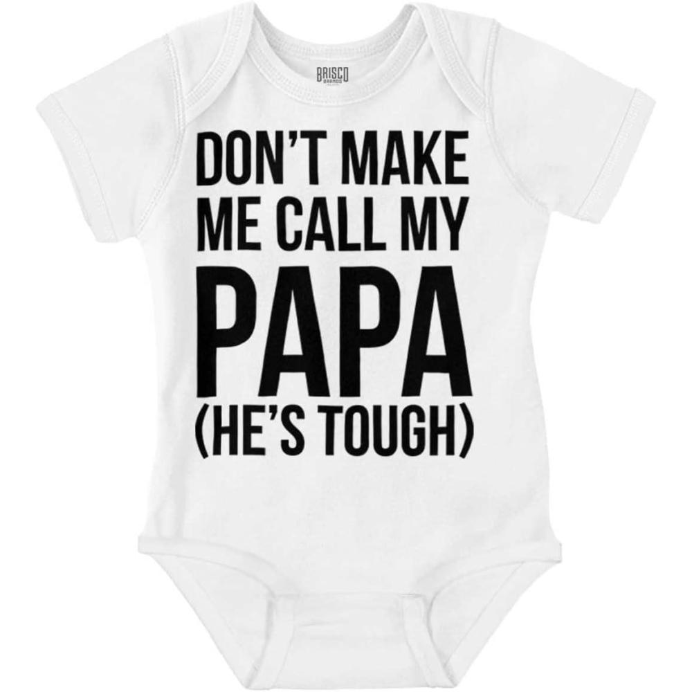 imageBrisco Brands Dont Make Me Call My Papa Hes Tough Baby Romper Boys or GirlsWhite