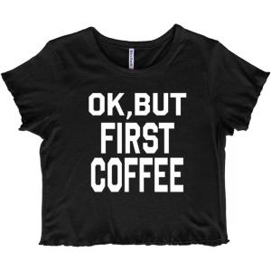 Ok But First Coffee Caffeine Java Latte Juniors Lettuce Trim Crop Top Womens BAB(Black)