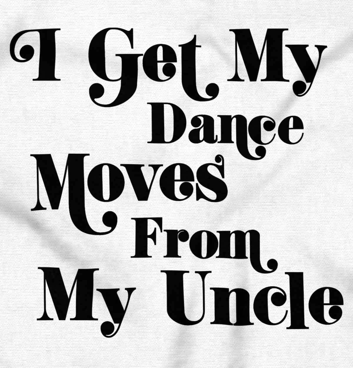imageBrisco Brands I Get My Dance Moves From My Uncle Baby Romper Boys or GirlsWhite