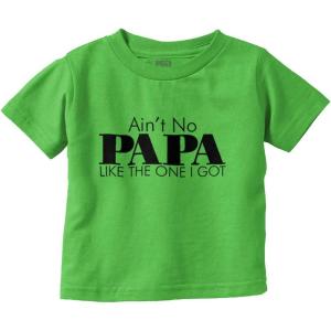 Ain’t No Papa Like The One I Got Toddler Boy Girl T Shirt(Apple)