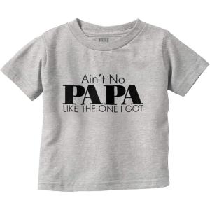 Ain’t No Papa Like The One I Got Toddler Boy Girl T Shirt(Heather)