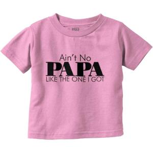 Ain’t No Papa Like The One I Got Toddler Boy Girl T Shirt(Pink)