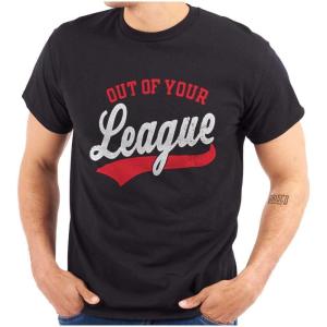 Out of Your League Funny Dating Graphic T Shirt Men or Women(Black)