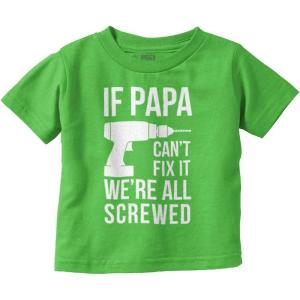 Papa Can’t Fix It We’re All Screwed Toddler Boy Girl T Shirt(Apple)