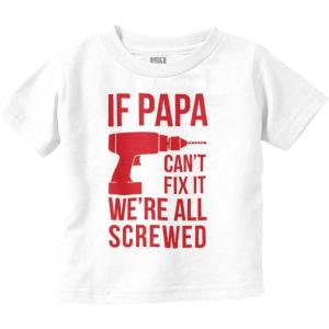 Papa Can’t Fix It We’re All Screwed Toddler Boy Girl T Shirt(White)