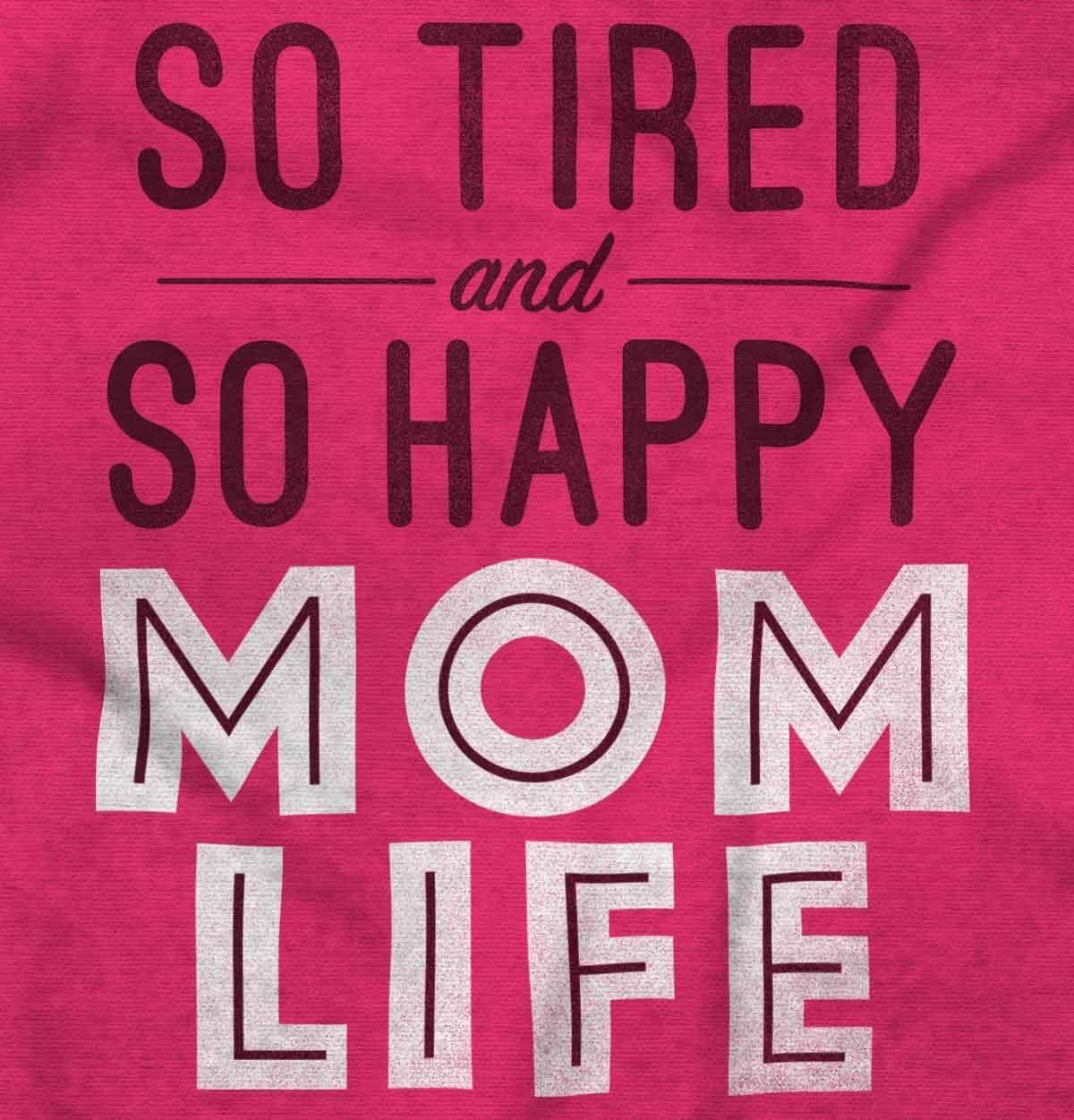 imageBrisco Brands So Tired and So Happy Mom Life Best Womens Graphic T Shirt TeesHeliconia