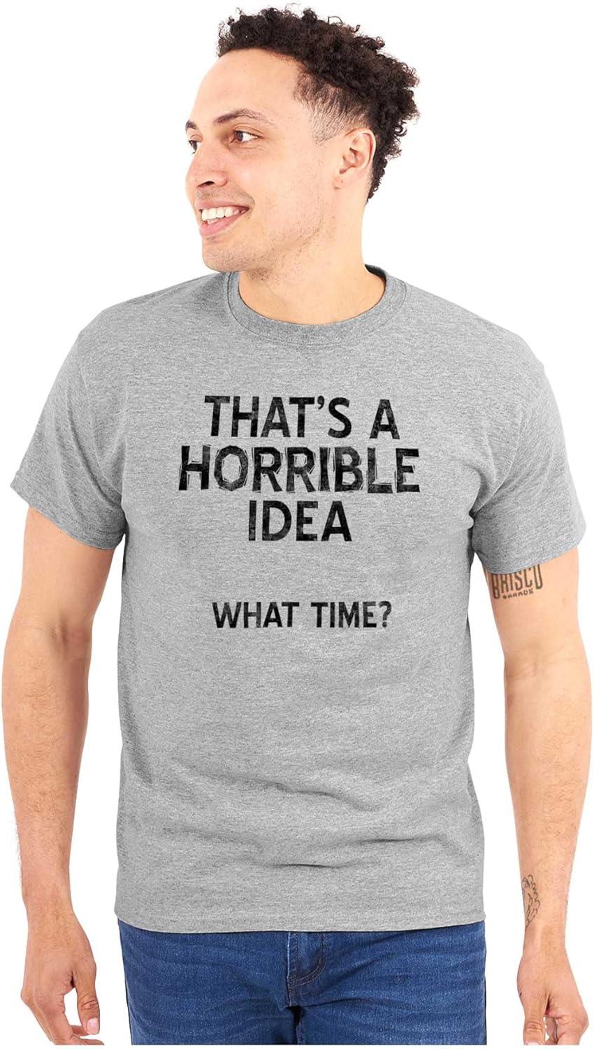imageFunny What Time T Shirt Thats a Horrible Idea Sarcastic Dad Joke Graphic Tee Humor Cotton Unisex Novelty GiftSport Grey
