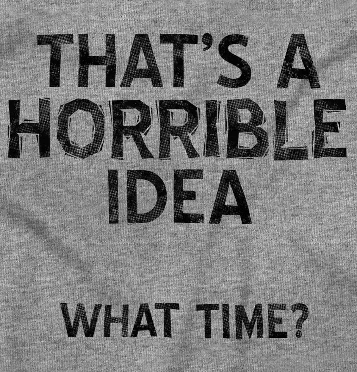 imageFunny What Time T Shirt Thats a Horrible Idea Sarcastic Dad Joke Graphic Tee Humor Cotton Unisex Novelty GiftSport Grey