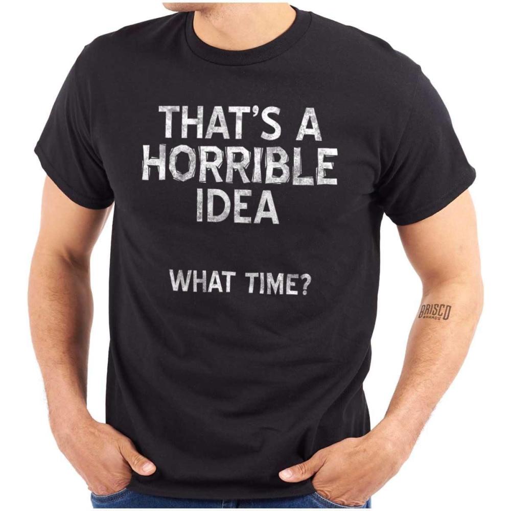 imageFunny What Time T Shirt  Thats a Horrible Idea Sarcastic Dad Joke Graphic Tee Humor Cotton Unisex Novelty GiftBlack