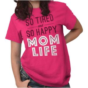 Brisco Brands So Tired and So Happy Mom Life Best Womens Graphic T Shirt Tees(Heliconia)