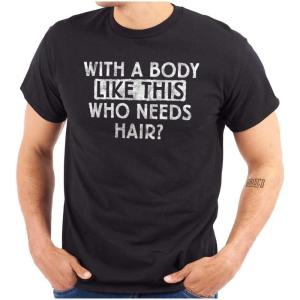 Funny Bald Joke T Shirt for Men – with a Body Like This Who Needs Hair Graphic Tee – Dad BOD Humor Gift(Black)