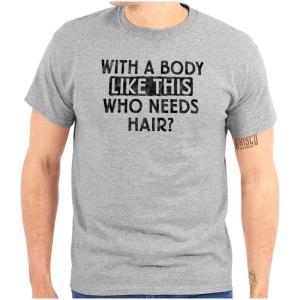 Funny Bald Joke T Shirt for Men – with a Body Like This Who Needs Hair Graphic Tee – Dad BOD Humor Gift(Sport Grey)