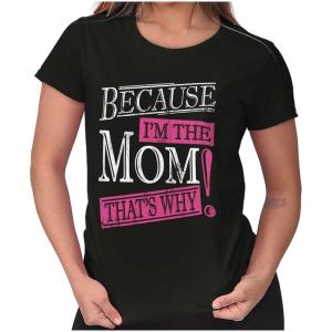 Funny Because I’m Mom That’s Why Womens Slim Fit Graphic Tee(Black)