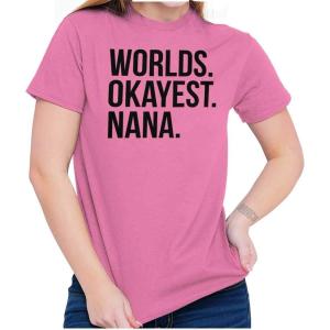 Worlds Okayest Nana Grandmother Funny Womens Graphic T Shirt Tees(Azalea)
