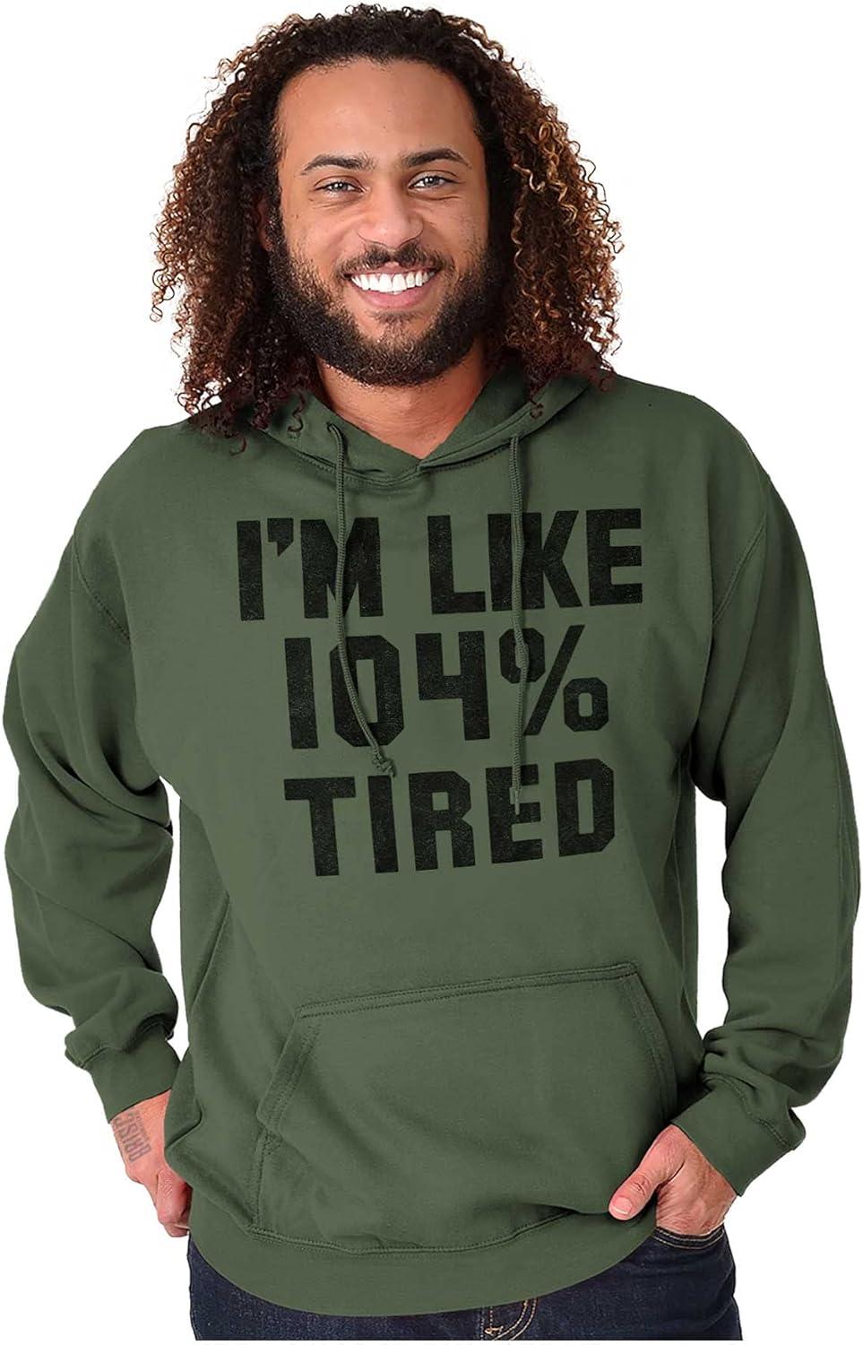 imageBrisco Brands Im Like 104 Percent Tired Lazy Day Hoodie Sweatshirt Women MenMilitary Green