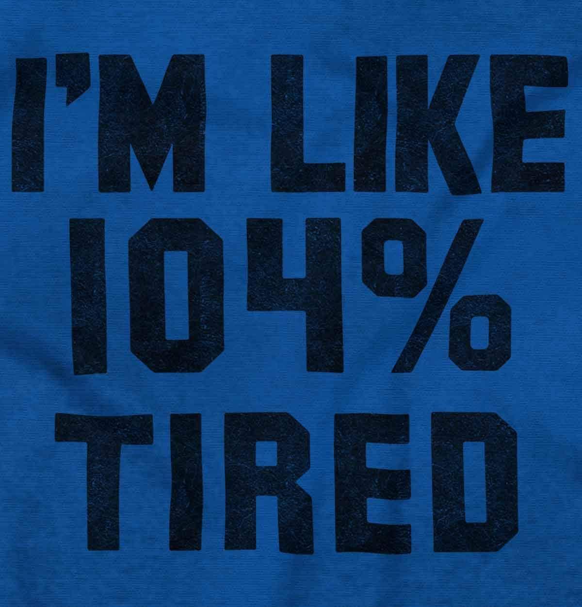 imageBrisco Brands Im Like 104 Percent Tired Lazy Day Hoodie Sweatshirt Women MenRoyal