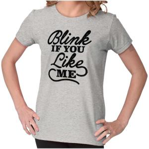 Blink If You Like Me Funny Sarcastic Womens Slim Fit Graphic Tee(Sport Grey)