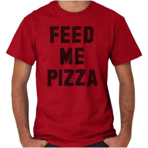 Brisco Brands Feed Me Pizza Graphic T Shirt Men or Women(Antique Cherry Red)