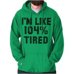 Brisco Brands I’m Like 104 Percent Tired Lazy Day Hoodie Sweatshirt Women Men(Irish Green)