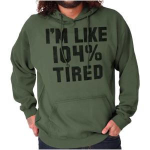 Brisco Brands I’m Like 104 Percent Tired Lazy Day Hoodie Sweatshirt Women Men(Military Green)