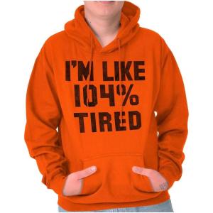 Brisco Brands I’m Like 104 Percent Tired Lazy Day Hoodie Sweatshirt Women Men(Orange)