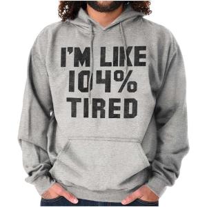 Brisco Brands I’m Like 104 Percent Tired Lazy Day Hoodie Sweatshirt Women Men(Sport Grey)