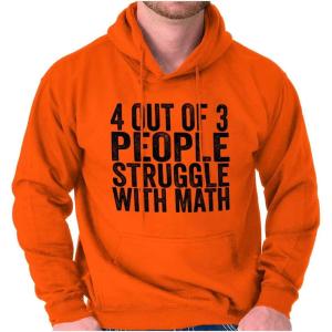 Brisco Brands 4 out of 3 Struggle Math Nerd Humor Hoodie Sweatshirt Women Men(Orange)