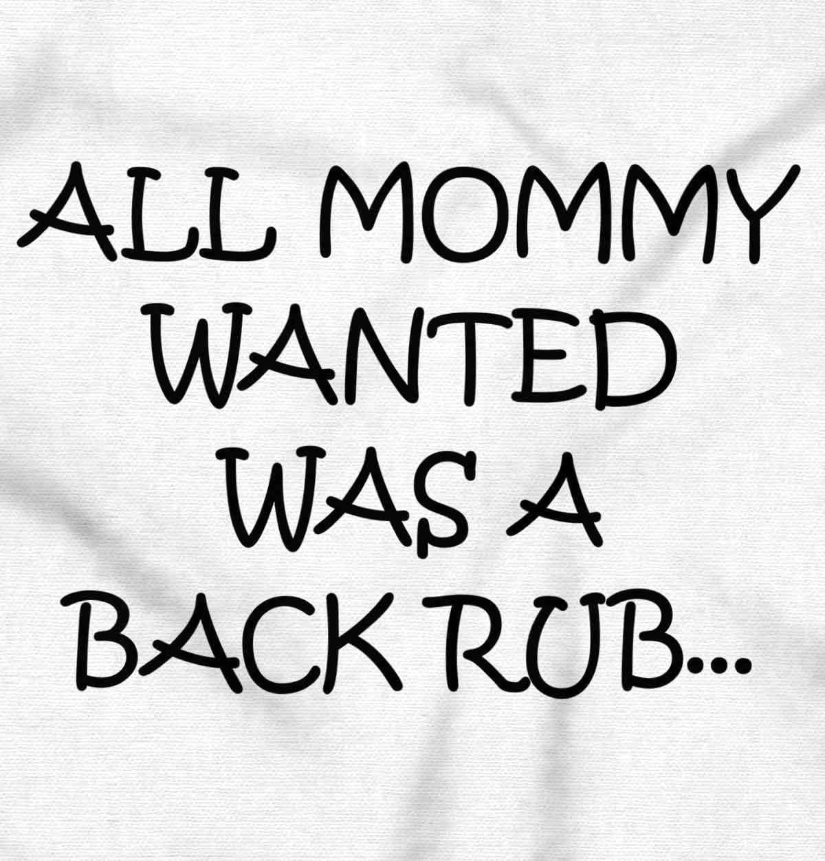 imageBrisco Brands All Mommy Wanted Was A Back Rub Baby Romper Boys or GirlsWhite