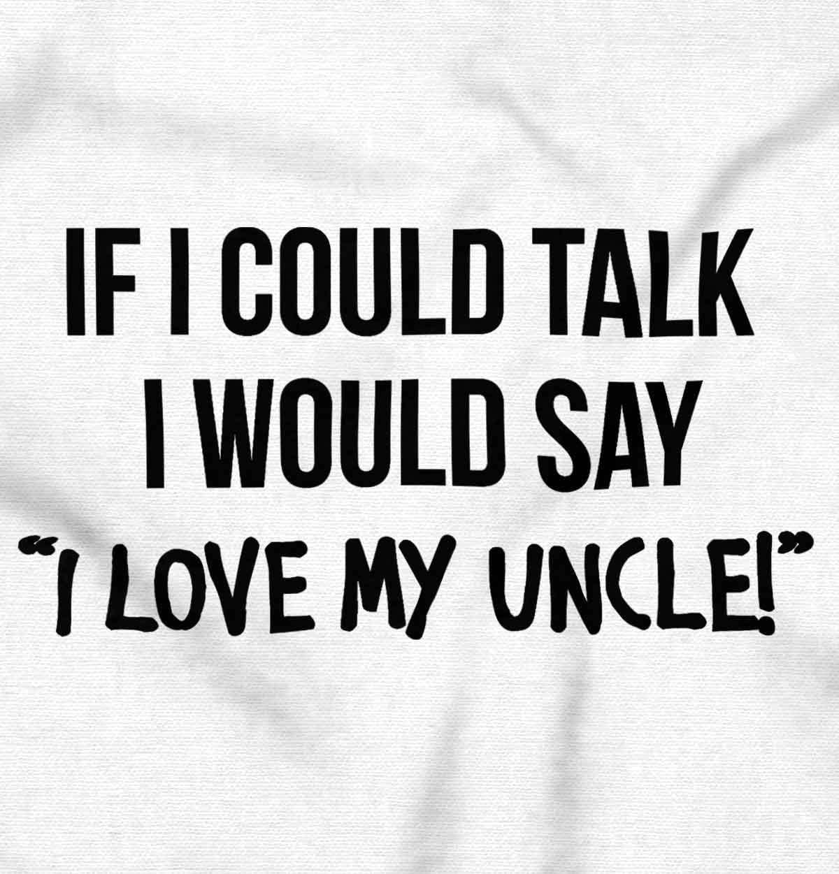 imageBrisco Brands If I Could Talk Id Say Love My Uncle Baby Romper Boys or GirlsWhite
