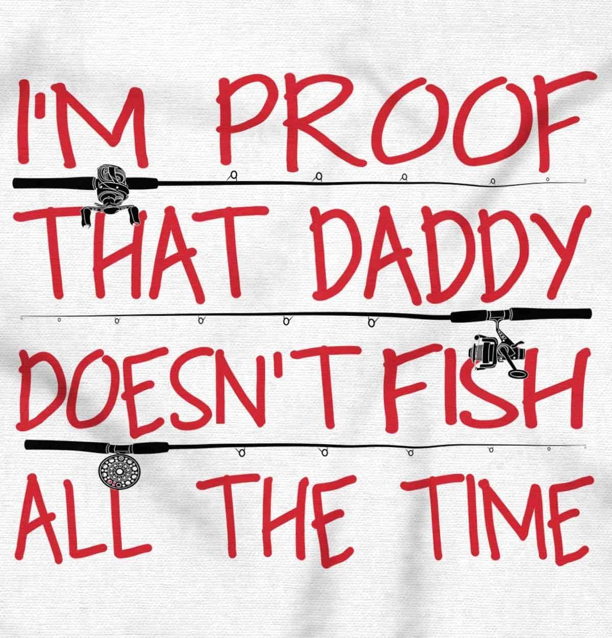 imageBrisco Brands Proof Daddy Doesnt Fish All The Time Baby Romper Boys or GirlsWhite