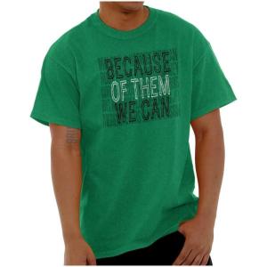 Brisco Brands Black History Because of Them We Can Graphic T Shirt Men or Women(Antique Irish Green)