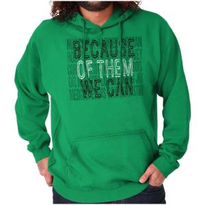 Brisco Brands Black History Because of Them We Can Hoodie Sweatshirt Women Men(Irish Green)