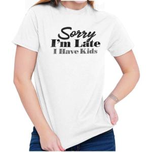 Sorry I’m Late I Have Kids Funny Mom Womens Graphic T Shirt Tees(White)